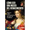 CÓMO SER UNA MUJER DEL RENACIMIENTO