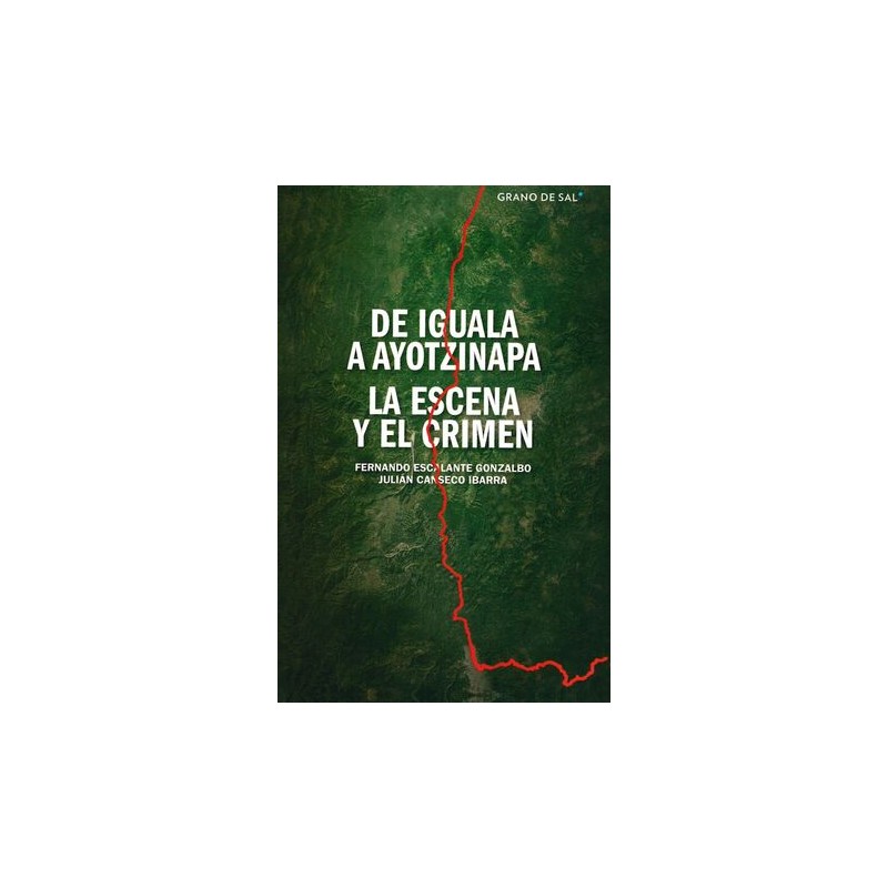 DE IGUALA A AYOTZINAPA. LA ESCENA Y EL CRIMEN