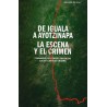 DE IGUALA A AYOTZINAPA. LA ESCENA Y EL CRIMEN