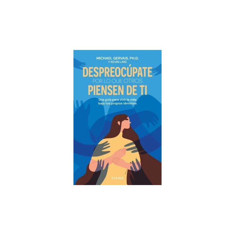 DESPREOCÚPATE POR LO QUE OTROS PIENSEN DE TI