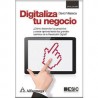 DIGITALIZA TU NEGOCIO ¿CÓMO DESARROLLAR TUS PROYECTOS Y CRECER APROVECHANDO LOS GRANDES CAMBIOS DE LA REVOLUCIÓN DIGITAL?