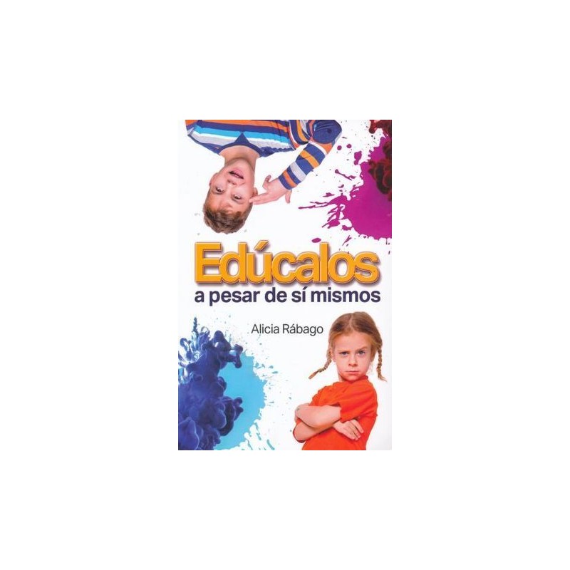 EDÚCALOS A PESAR DE SI MISMOS